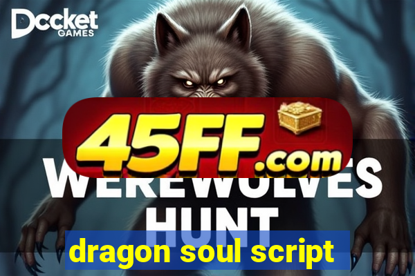dragon soul script